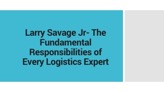 Larry Savage Jr- The Fundamental Responsibilities of Every Logistics Expert