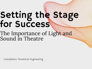 Setting the Stage for Success The Importance of Light and Sound in Theatre