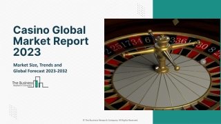 Casino Global Market Report 2023 – Market Size, Trends, And Global Forecast 2023-2032