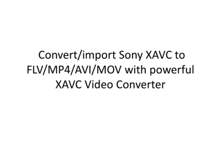 Convert/import Sony XAVC to FLV/MP4/AVI/MOV with powerful XA