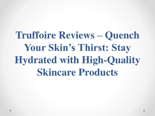 Truffoire Reviews – Quench Your Skin’s Thirst - Stay Hydrated with High-Quality Skincare Products