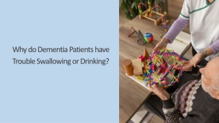 Why do Dementia Patients have Trouble Swallowing or Drinking