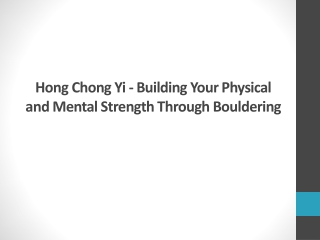 Hong Chong Yi - Building Your Physical and Mental Strength Through Bouldering