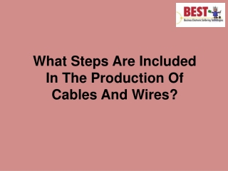 What Steps Are Included In The Production Of Cables And Wires!