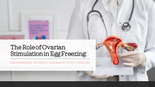 The Role of Ovarian Stimulation in Egg Freezing