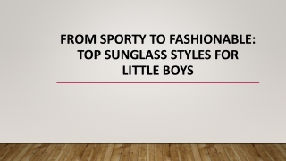 From Sporty to Fashionable: Top Sunglass Styles for Little Boys