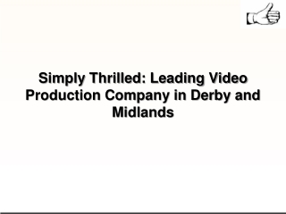 Simply Thrilled Leading Video Production Company in Derby and Midlands