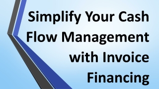 Simplify Your Cash Flow Management with Invoice Financing