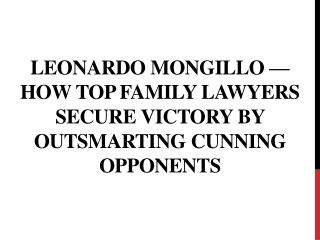 Leonardo Mongillo—Family Lawyers Secure Victory By Outsmarting Cunning Opponents