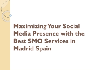 Maximizing Your Social Media Presence with the Best SMO Services in Madrid Spain