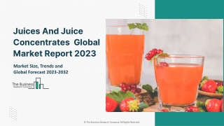 Juices And Juice Concentrates Market 2023-2032: Outlook, Growth, And Demand