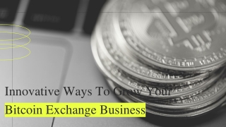 Innovative Ways To Grow Your Bitcoin Exchange Business