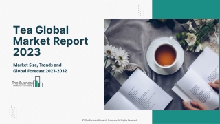 Tea Market 2023 - By Size, Industry Analysis, Segmentation And Outlook 2032