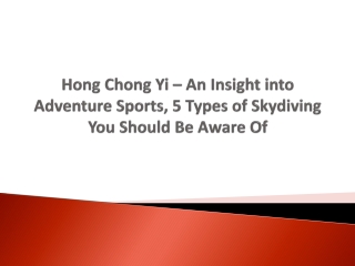 Hong Chong Yi – An Insight into Adventure Sports, 5 Types of Skydiving You Should Be Aware Of