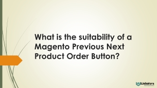 What is the suitability of a Magento Previous Next Product Order Button?