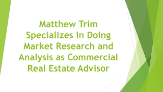 Matthew Trim Specializes in Doing Market Research and Analysis as Commercial Real Estate Advisor