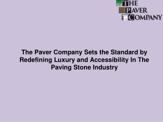 The Paver Company Sets the Standard by Redefining Luxury and Accessibility In The Paving Stone Industry