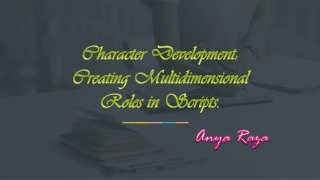 Anya Raza – Character Development: Creating Multidimensional Roles in Scripts.