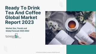 Ready To Drink Tea And Coffee Market Report 2023-2032 | Share, Trends, Demand