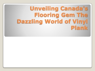 Unveiling Canada's Flooring Gem The Dazzling World of Vinyl Plank