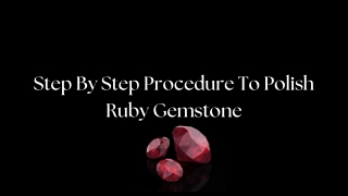 Step By Step Procedure To Polish Ruby Gemstone