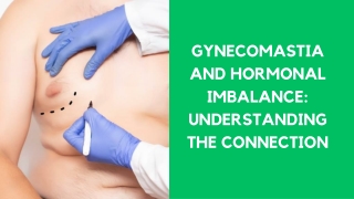 GYNECOMASTIA AND HORMONAL IMBALANCE UNDERSTANDING THE CONNECTION