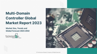 Multi-Domain Controller Global Market Report 2023 – Market Size, Trends, And Global Forecast 2023-2032