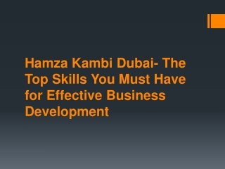 Hamza Kambi Dubai- The Top Skills You Must Have for Effective Business Development