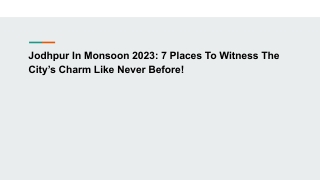 Jodhpur In Monsoon 2023_ 7 Places To Witness The City’s Charm Like Never Before!