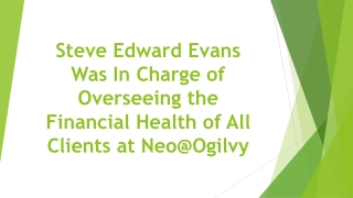 Steve Edward Evans Was In Charge of Overseeing the Financial Health of All Clients at Neo@Ogilvy