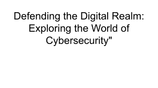 Defending the Digital Realm_ Exploring the World of Cybersecurity_