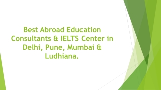 Best Abroad Education Consultants & IELTS Center in Delhi, Pune, Mumbai & Ludhiana.