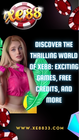 Discover The Thrilling World Of Xe88  Exciting Games, Free Credit, And More
