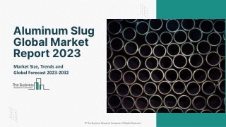 Global Aluminum Slug Market Report By Size, Share And Forecast To 2023-2032