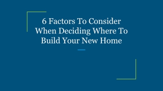 6 Factors To Consider When Deciding Where To Build Your New Home