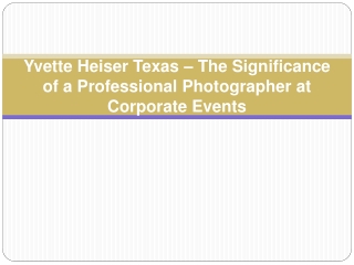 Yvette Heiser Texas – The Significance of a Professional Photographer at Corporate Events