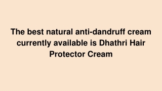 The best natural anti-dandruff cream currently available is Dhathri Hair Protector Cream