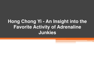 Hong Chong Yi - An Insight into the Favorite Activity of Adrenaline Junkies