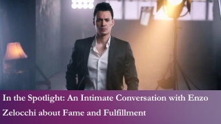 In the Spotlight An Intimate Conversation with Enzo Zelocchi about Fame and Fulfillment