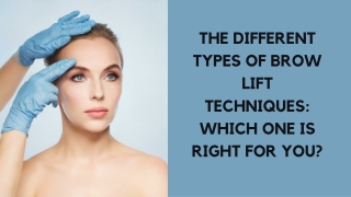 THE DIFFERENT TYPES OF BROW LIFT TECHNIQUES WHICH ONE IS RIGHT FOR YOU