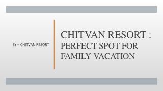 Chitvan Resort - Perfect Spot For Family Vacation