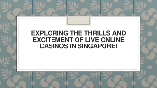 Exploring the Thrills and Excitement of Live Online Casinos in Singapore