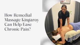 How Remedial Massage Kingaroy Can Help Ease Chronic Pain?