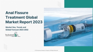 Anal Fissure Treatment Global Market Report 2023 – Market Size, Trends, And Global Forecast 2023-2032