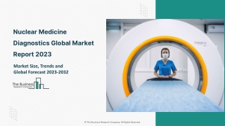 Nuclear Medicine Diagnostics Market 2023-2032: Outlook, Growth, And Demand