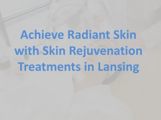 Achieve Radiant Skin with Skin Rejuvenation Treatments in Lansing19