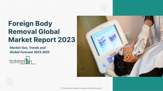 Foreign Body Removal Global Market By Device Type, By Application, By End Users, Regional Outlook and Forecast 2023-2032