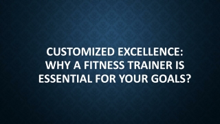 Customized Excellence: Why a Fitness Trainer is Essential for Your Goals?