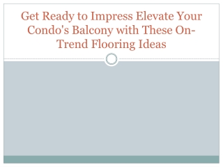 Get Ready to Impress Elevate Your Condo's Balcony with These On-Trend Flooring Ideas