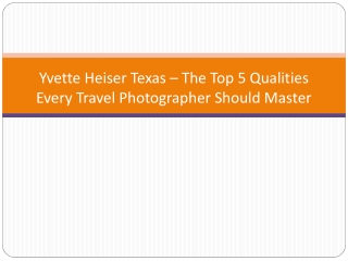 Yvette Heiser Texas – The Top 5 Qualities Every Travel Photographer Should Master